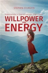 Willpower and Energy: Yogananda's Energisation Exercises | Free Book