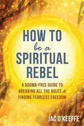 How to Be a Spiritual Rebel | Free Book