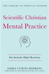 Scientific Christian Mental Practice: Also Includes High Mysticism | Free Book