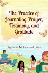 The Practice of Journaling Prayer, Testimony, and Gratitude | Free Book