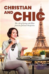 Christian and Chic: The Art of Living with Flair from the Christian Perspective | Free Book