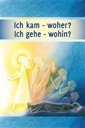 Ich kam - woher? Ich gehe - wohin? | Free Book