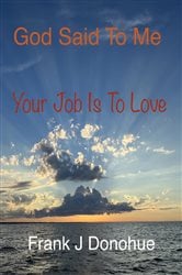 God Said to Me, Your Job is to Love | Free Book