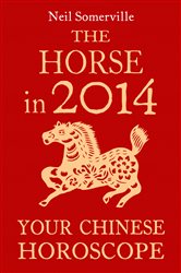 The Horse in 2014: Your Chinese Horoscope | Free Book