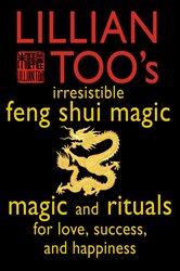 Lillian Too’s Irresistible Feng Shui Magic: Magic and Rituals for Love, Success and Happiness | Free Book