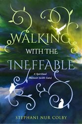 Walking with the Ineffable: A Spiritual Memoir (with Cats) | Free Book