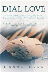 Dial Love: Divine Intelligence Almighty Love, Light Omnipresent Vibrational Energy | Free Book