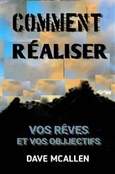 Comment Réaliser Vos Rêves et Vos Objjectifs | Free Book