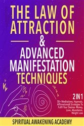 The Law Of Attraction & Advanced Manifestation Techniques (2 in 1) | Free Book