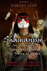 Shamanism for Teenagers, Young Adults and The Young At Heart | Free Book