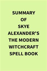 Summary of Skye Alexander's The Modern Witchcraft Spell Book | Free Book