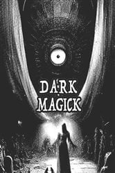 Dark Occult Magick | Powerful Summoning Spells for Entities to Seek Protection and Incredible Power | Free Book