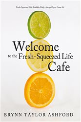 Welcome to the Fresh-Squeezed Life Cafe | Free Book