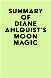 Summary of Diane Ahlquist's Moon Magic | Free Book