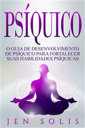 Psíquico: O Guia de Desenvolvimento de Psíquico para fortalecer suas Habilidades Psíquicas | Free Book