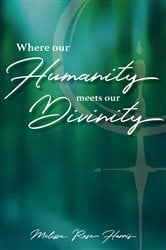 Where Our Humanity Meets Our Divinity | Free Book