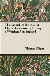 The Lancashire Witches - A Classic Article on the History of Witchcraft in England | Free Book