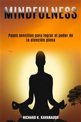 Mindfulness: Pasos sencillos para lograr el poder de la atención plena | Free Book