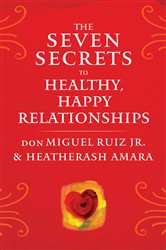 The Seven Secrets to Healthy, Happy Relationships | Free Book