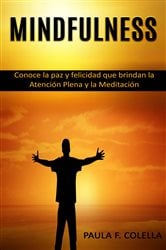 Mindfulness: Conoce la paz y felicidad que brindan la Atención Plena y la Meditación | Free Book