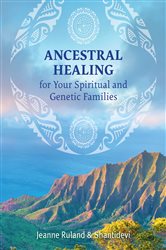 Ancestral Healing for Your Spiritual and Genetic Families | Free Book