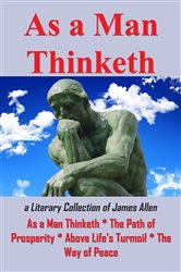 As A Man Thinketh or a Literary Collection of James Allen | Free Book