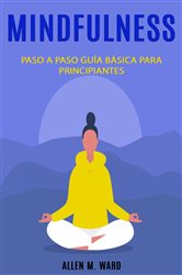 Mindfulnes Paso a paso: guía básica para principiantes | Free Book