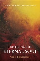 Exploring the Eternal Soul - Insights from the Life Between Lives | Free Book