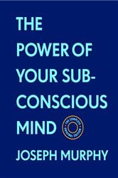 The Power of Your Subconscious Mind:The Complete Original Edition (With Bonus Material) | Free Book