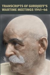 Transcripts of Gurdjieff's Meetings 1941-1946 | Free Book