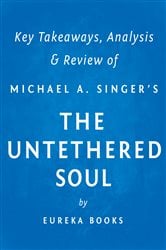 The Untethered Soul by Michael A. Singer | Key Takeaways, Analysis & Review | Free Book