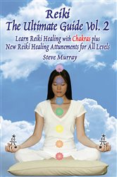 Reiki The Ultimate Guide, Vol. 2 Learn Reiki Healing with Chakras, plus New Reiki Healing Attunements for All Levels | Free Book