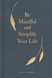 Be Mindful and Simplify Your Life | Free Book