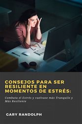 Consejos para ser resiliente en Momentos de Estrés: | Free Book