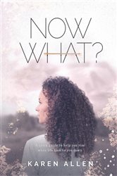 Now What? A quick guide to help you rise when life knocks you down | Free Book