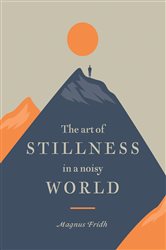 The Art of Stillness in a Noisy World | Free Book