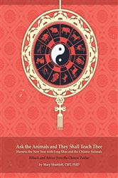 Ask the Animals and They Shall Teach Thee Harness the New Year with Feng Shui and the Chinese Animals | Free Book