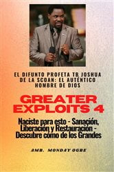 Greater Exploits - 4 - El difunto profeta TB Joshua de la SCOAN: El difunto profeta TB Joshua de la SCOAN (2nd ed.) | Free Book