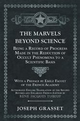 The Marvels Beyond Science - Being a Record of Progress Made in the Reduction of Occult Phenomena to a Scientific Basis | Free Book