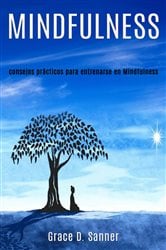 Mindfulness: consejos prácticos para entrenarse en Mindfulness | Free Book