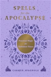 Spells for the Apocalypse: Practical Magic for Turbulent Times | Free Book