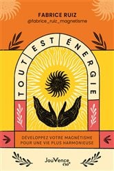 Tout est énergie : Développez votre magnétisme pour une vie plus harmonieuse | Free Book