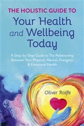 The Holistic Guide To Your Health & Wellbeing Today | Free Book