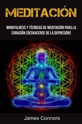 Meditación: Mindfulness Y Técnicas De Meditación Para La Curación (Deshacerse De La Depresión) | Free Book