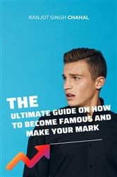 The Ultimate Guide on How to Become Famous and Make Your Mark | Free Book