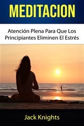 Meditación: Atención Plena Para Que Los Principiantes Eliminen El Estrés | Free Book