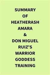 Summary of HeatherAsh Amara & don Miguel Ruiz's Warrior Goddess Training | Free Book