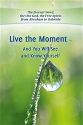 Live the Moment - And You Will See and Know Yourself (4th ed.) | Free Book