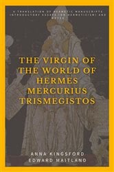 The Virgin of the World of Hermes Mercurius Trismegistos | Free Book