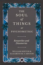 The Soul of Things or Psychometric - Researches and Discoveries | Free Book